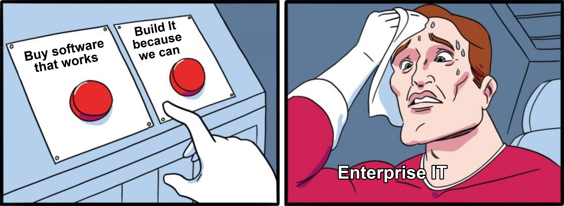 Two Buttons meme with buttons labeled 'Buy software that works' and 'Build It because we can', beside a sweating man labeled 'Enterprise IT' struggling to choose.